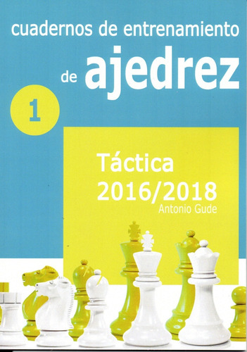 Cuadernos De Entrenamiento De Ajedrez - Tactica 2016/2018 -1