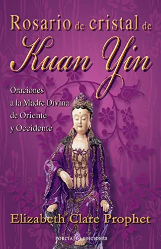 Rosario De Cristal De Kuan Yin: Oraciones A La Madre Divina