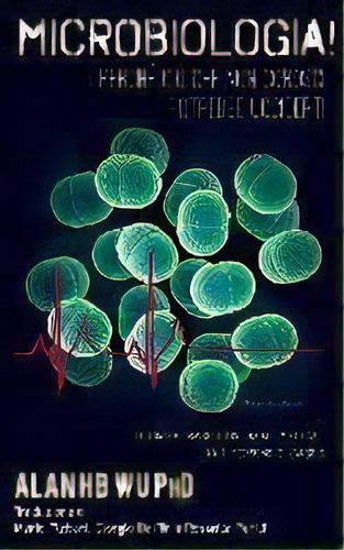 Microbiologia! Perche Cio Che Non Conosci Potrebbe Ucciderti, De Alan H B Wu. Editorial Arborwood Glen Llc, Tapa Blanda En Italiano