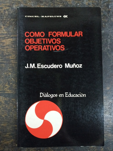 Como Formular Objetivos Operativos * J. M. Escudero Muñoz *