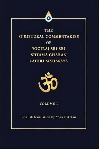 The Scriptural Commentaries Of Yogiraj Sri Sri Shyama Charan Lahiri Mahasaya, De Yoga Niketan. Editorial Iuniverse, Tapa Blanda En Inglés