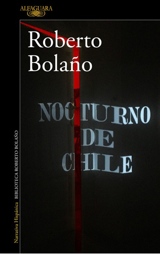 Nocturno de Chile, de Bolaño, Roberto. Serie Literatura Hispánica Editorial Alfaguara, tapa blanda en español, 2017
