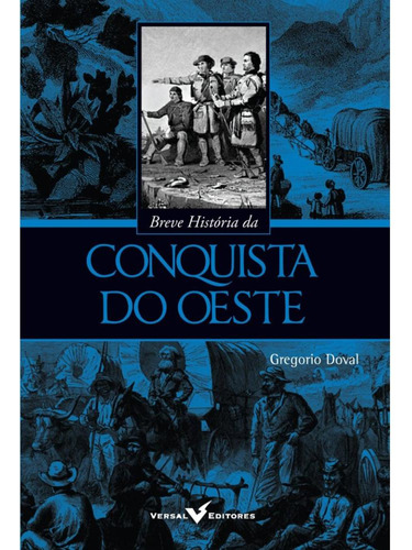 Breve História Da Conquista Do Oeste ( Gregorio Doval )