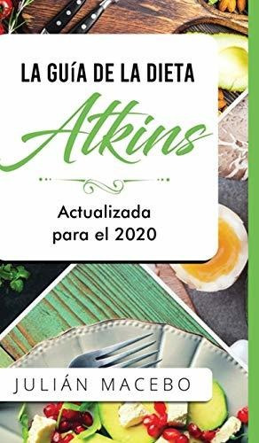 La Guía De La Dieta Atkins - Actualizada Para El 2020: Comer