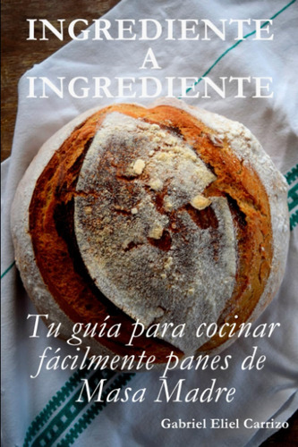 Libro: Ingrediente A Ingrediente: Tu Guía Para Cocinar Fácil