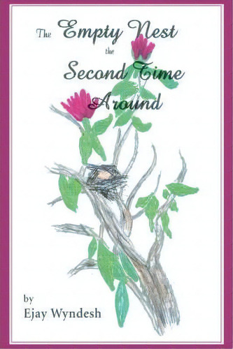 The Empty Nest The Second Time Around, De Ejay Wyndesh. Editorial Iuniverse, Tapa Blanda En Inglés