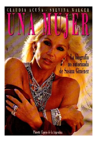 Una Mujer: Biografia De Susana Gimenez, Editorial Planeta. (Usado)