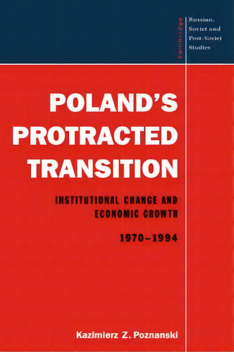 Cambridge Russian, Soviet And Post-soviet Studies: Poland's Protracted Transition: Institutional ..., De Kazimierz Z. Poznanski. Editorial Cambridge University Press, Tapa Blanda En Inglés