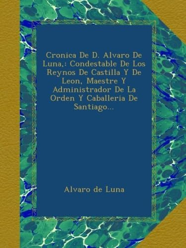 Libro: Cronica De D. Alvaro De Luna,: Condestable De Los Rey