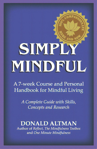 Simply Mindful: A 7-week Course And Personal Handbook For Mindful Living, De Altman, Donald. Editorial Moon Lake Media, Tapa Blanda En Inglés