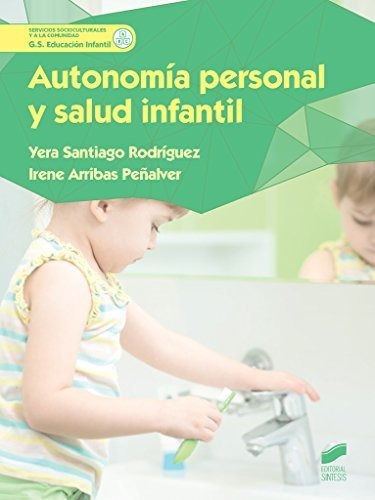Autonomía personal y salud infantil, de Irene Arribas Peñalver. Editorial Editorial Sintesis S A, tapa blanda en español, 2016