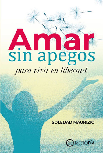 Amar sin apegos para vivir en libertad: Para vivir en libertad, de Maurizio, Soledad. Editorial Terracota, tapa blanda en español, 2021