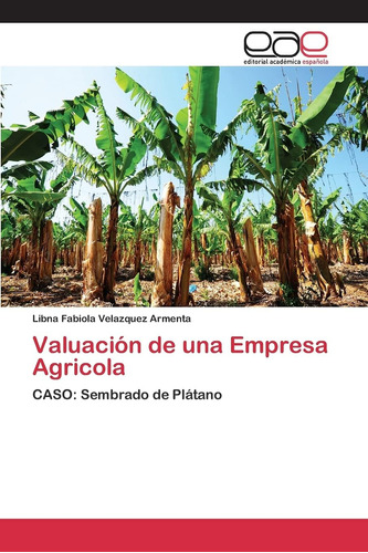 Libro: Valuación De Una Empresa Agricola: Caso: Sembrado De