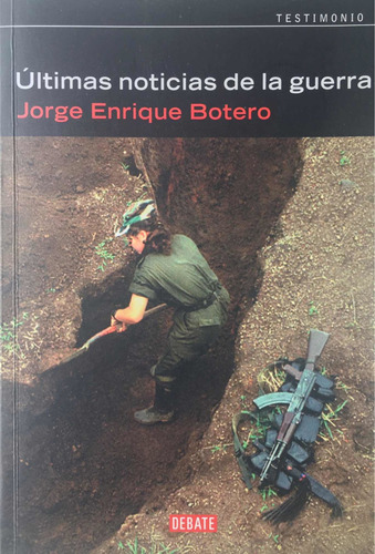 Últimas Noticias De La Guerra. Jorge Enrique Botero.