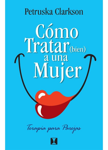 Libro Cómo Tratar (bien) A Una Mujer