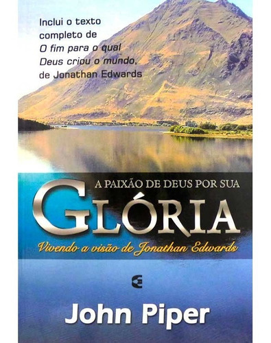A Paixão De Deus Por Sua Glória, De John Piper. Editora Cultura Cristã Em Português