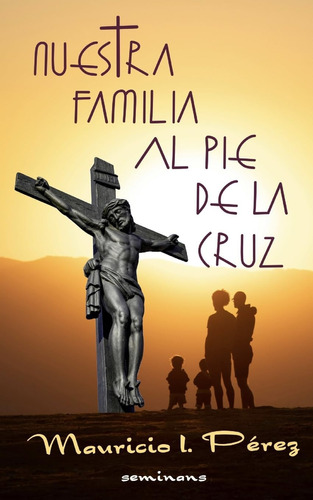 Libro: Nuestra Familia Al Pie De La Cruz: Meditación De Las 