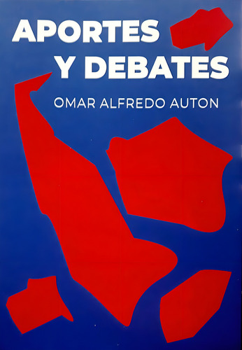 Aportes Y Debates, De Auton Omar Alfredo. Serie N/a, Vol. Volumen Unico. Editorial Edicion Del Autor, Tapa Blanda, Edición 1 En Español, 2022
