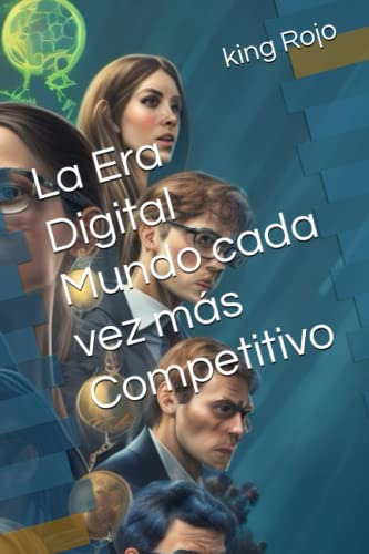 La Era Digital Mundo Cada Vez Mas Competitivo