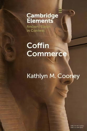 Coffin Commerce : How A Funerary Materiality Formed Ancient Egypt, De Kathlyn M. Cooney. Editorial Cambridge University Press, Tapa Blanda En Inglés