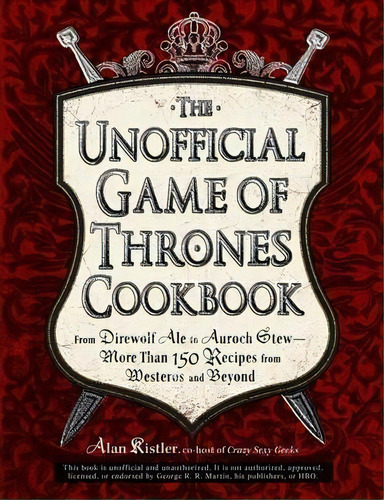 Unofficial Game Of Thrones Cookbook, De Alan Kistler. Editorial Adams Media Corporation, Tapa Dura En Inglés, 2012