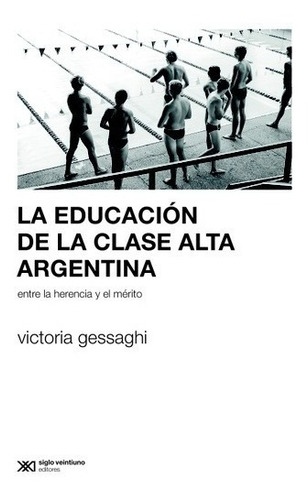 La educación de la clase alta argentina, de María Victoria Gessaghi. Editorial Siglo XXI, tapa blanda en español, 2016