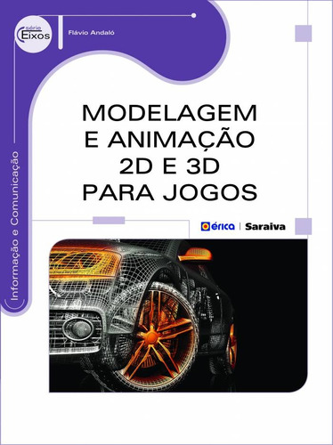 Modelagem e Animação 2D e 3D para Jogos, de Andaló, Flávio. Editora Saraiva Educação S. A., capa mole em português, 2015