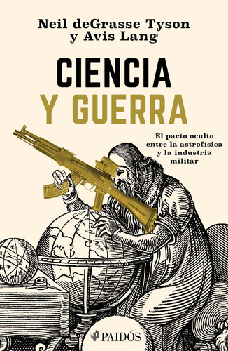 Ciencia y Guerra, de Tyson, Neil deGrasse. Serie Fuera de colección Editorial Paidos México, tapa blanda en español, 2019