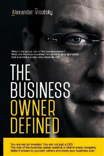 The Business Owner Defined : A Job Description For The Business Owner, De Alexander Visotsky. Editorial Createspace Independent Publishing Platform, Tapa Blanda En Inglés