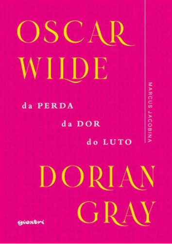 Oscar Wilde - Dorian Gray Da Perda, Da Dor, Do Luto