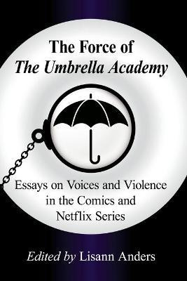 Libro The Force Of The Umbrella Academy : Essays On Voice...