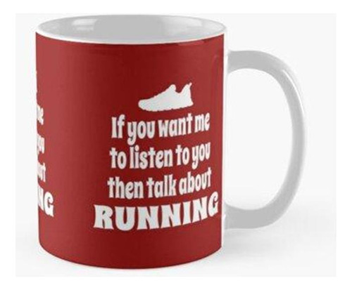 Taza Si Quieres Que Te Escuche, Entonces Habla Sobre Correr 