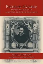 Comprar Richard Hooker And The Authority Of Scripture, Tradition And Reason, De Nigel Atkinson. Editorial Regent College Publishing Us, Tapa Blanda En Inglés