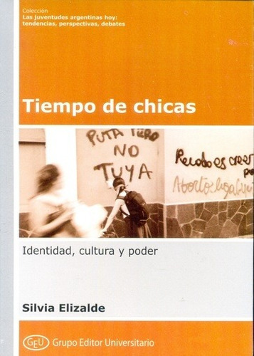 Tiempo De Chicas - Silvia  Elizalde: Identidad Cultura Y Poder, De Silvia  Elizalde. Editorial Grupo Editor Universitario En Español