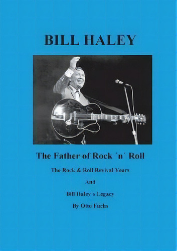 Bill Haley - The Father Of Rock & Roll - Band 2, De Otto Fuchs. Editorial Books On Demand, Tapa Blanda En Inglés