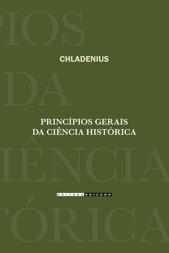 Principios Gerais Da Ciencia Historica, De Chladenius. Editora Unicamp, Capa Mole, Edição 1 Em Português, 2013