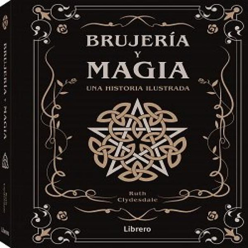 Brujeria Y Magia: Una Historia Ilustrada, De Clydesdale, Ruth. Editorial Librero Ibp, Tapa Dura En Español, 2024