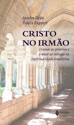 Cristo no irmão: O amor ao próximo e o amor ao inimigo na espiritualidade beneditina, de Grün, Anselm. Editora Vozes Ltda., capa mole em português, 2014