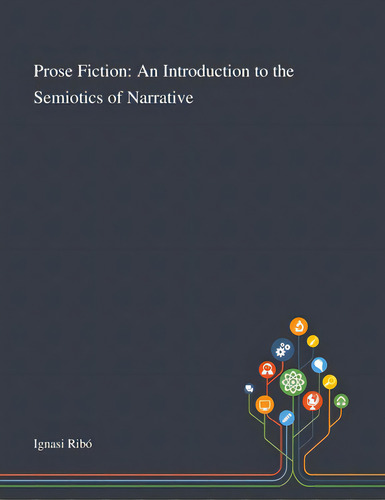 Prose Fiction: An Introduction To The Semiotics Of Narrative, De Ignasi Ribó. Editorial Saint Philip Street Pr, Tapa Blanda En Inglés