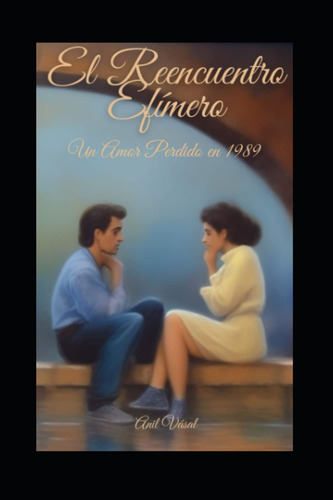 El Reencuentro Efímero: Un Amor Perdido En 1989: Cuand 5164d