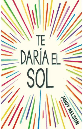 Te Daría El Sol, De Jandy Nelson., Vol. 1.0. Editorial Alfaguara, Tapa Blanda En Español, 2022