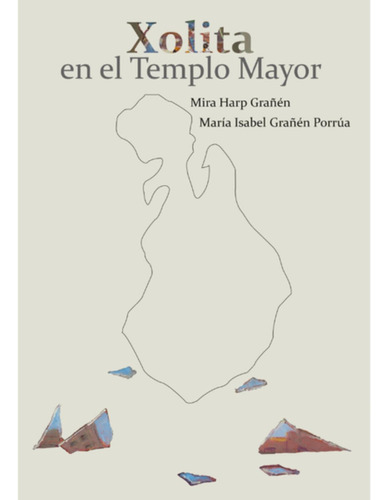 Xolita en el Templo Mayor: No aplica, de Grañen Porrúa, Maria Isabel. Serie No aplica, vol. No aplica. Editorial Almadía, tapa pasta blanda, edición 1 en español, 2023