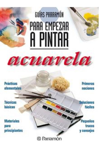 Acuarela, Guias Parramon Para Empezar A Pintar, De Martín Roig, Gabriel.. Editorial Parramon En Español