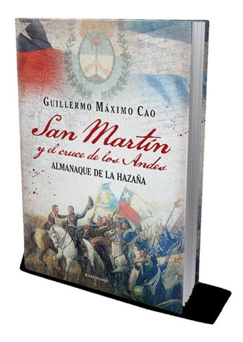 San Martin Y El Cruce De Los Andes - Guillermo Maximo Cao