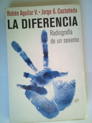 La Diferencia Radiografia De Un Sexenio Ruben Aguilar 2007