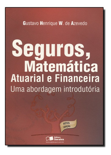 Seguros, Matemática Atuarial E Financeira, De Gustavo Henrique W. De Azevedo., Vol. N/a. Editora Saraiva, Capa Mole Em Português, 2021