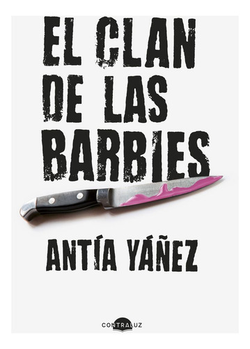 El Clan De Las Barbies, De Antia Yañez. Editorial Contraluz, Tapa Blanda, Edición 01 En Español, 2025