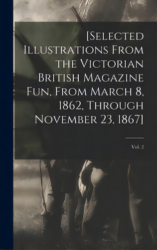 [selected Illustrations From The Victorian British Magazine Fun, From March 8, 1862, Through Nove..., De Anonymous. Editorial Legare Street Pr, Tapa Dura En Inglés