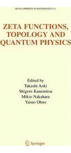 Zeta Functions, Topology And Quantum Physics, De Takashi Aoki. Editorial Springer-verlag New York Inc., Tapa Dura En Inglés
