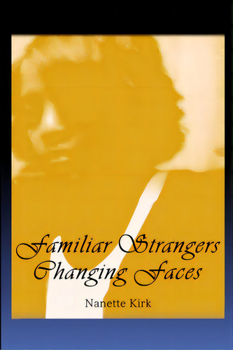 Familiar Strangers, Changing Faces, De Kirk, Nanette. Editorial Lulu Pr, Tapa Blanda En Inglés
